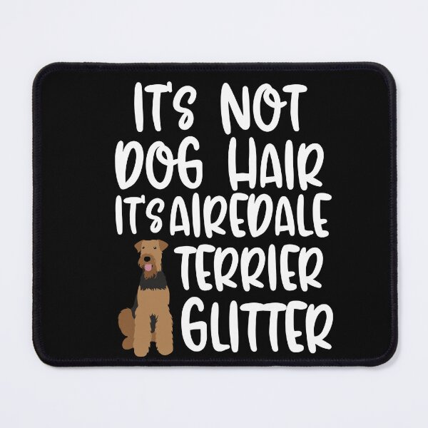 Item preview, Its Not Dog Hair Its Airedale Terrier Glitter  designed and sold by TheAnimalZ00.