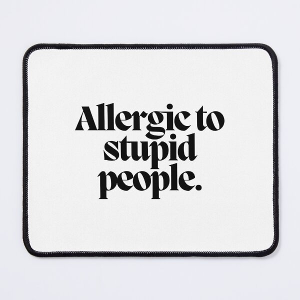 Item preview, Allergic to stupid people. designed and sold by CharmStudio.