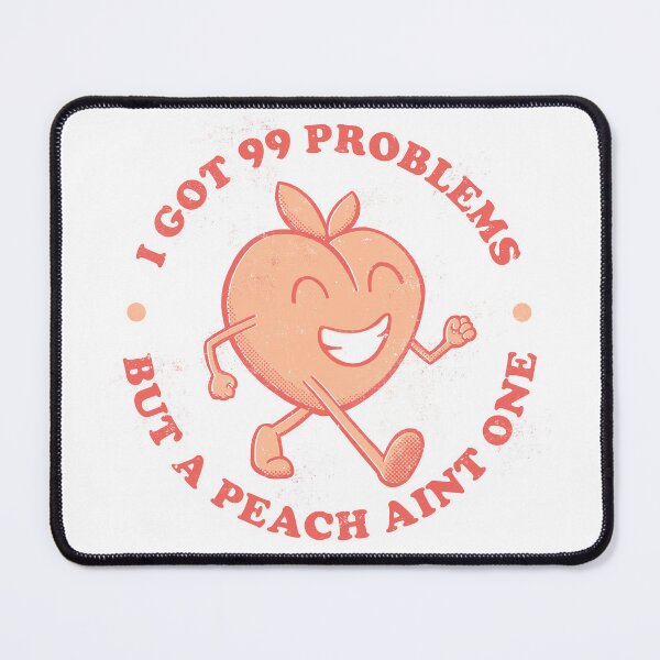 Item preview, I got 99 problems but a peach aint one designed and sold by monkeysoup.