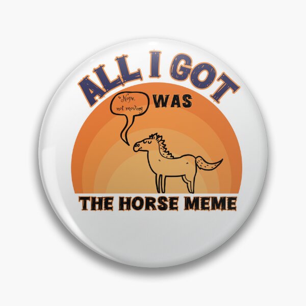 Item preview, All I got was a horse meme designed and sold by The Art of Kkatarynka.