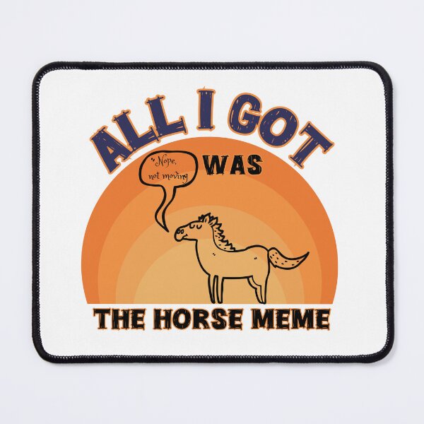 Item preview, All I got was a horse meme designed and sold by The Art of Kkatarynka.