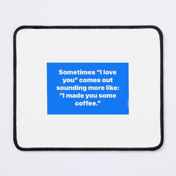 Item preview, I made you some coffee designed and sold by lisasfar.