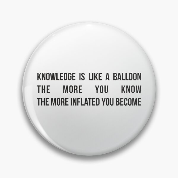 Item preview, Knowledge is like a balloon; the more you know, the more inflated you become designed and sold by RedYolk.