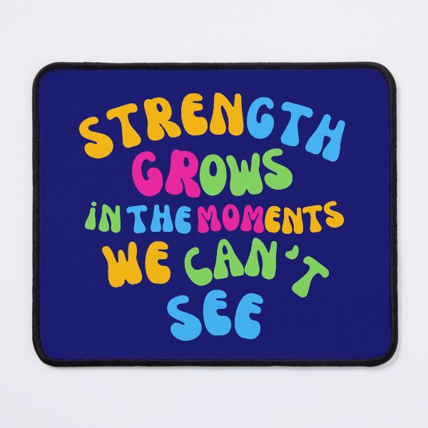 Item preview, Strength Grows In The Moments We Can't See: empowerment and resilience design designed and sold by Jim Stephens.