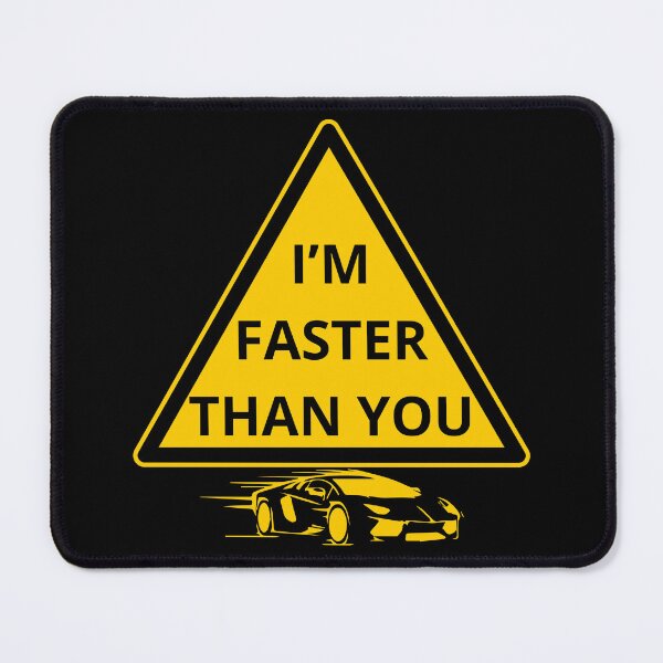 Item preview, I'm faster than you. designed and sold by ConradoBullhead.