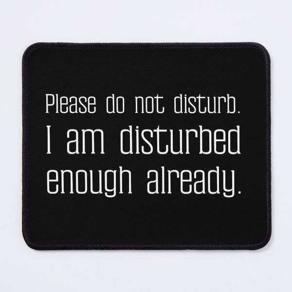 Item preview, Please do not disturb. I am disturbed enough already. designed and sold by UnCoverDesign.