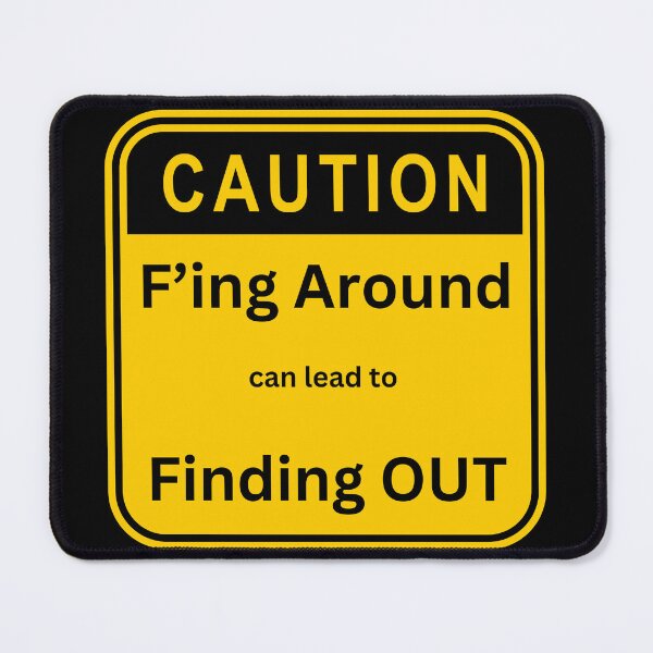 Item preview, Caution: F'ing Around Finding Out designed and sold by Kvernk.