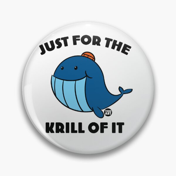 Artikelvorschau, JUST FOR THE KRILL OF IT WHALE entworfen und verkauft von TODD GOLDMAN.