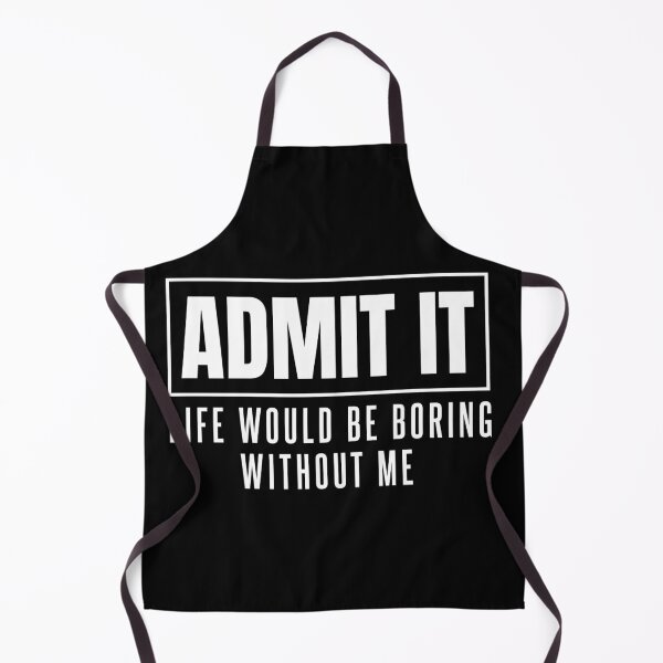 Item preview, Life Would Be Boring Without Me - Funny Statement designed and sold by TurtleDojo.