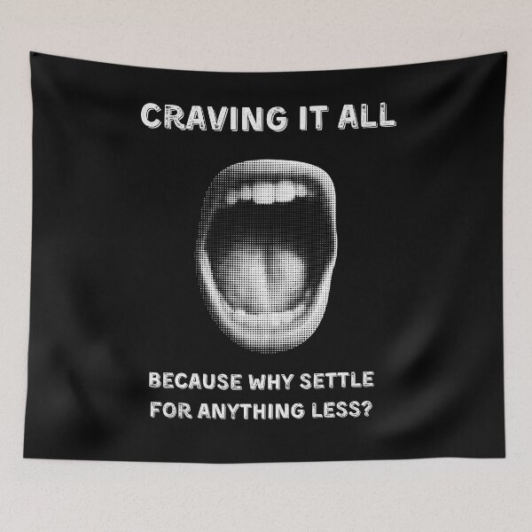 Item preview, Craving it all because why settle for anything less? designed and sold by ConradoBullhead.