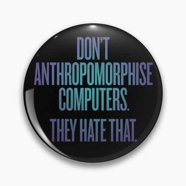 Item preview, Don't anthropomorphise computers. They hate that. v.1 designed and sold by x1brett.