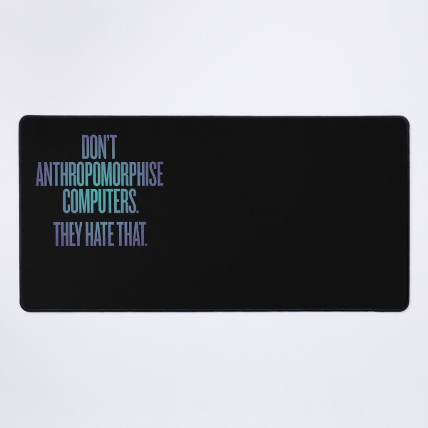 Item preview, Don't anthropomorphise computers. They hate that. v.1 designed and sold by x1brett.