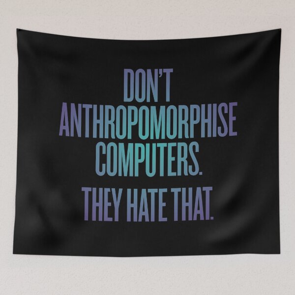 Item preview, Don't anthropomorphise computers. They hate that. v.1 designed and sold by x1brett.