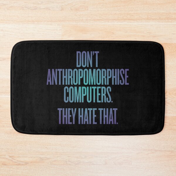 Item preview, Don't anthropomorphise computers. They hate that. v.1 designed and sold by x1brett.