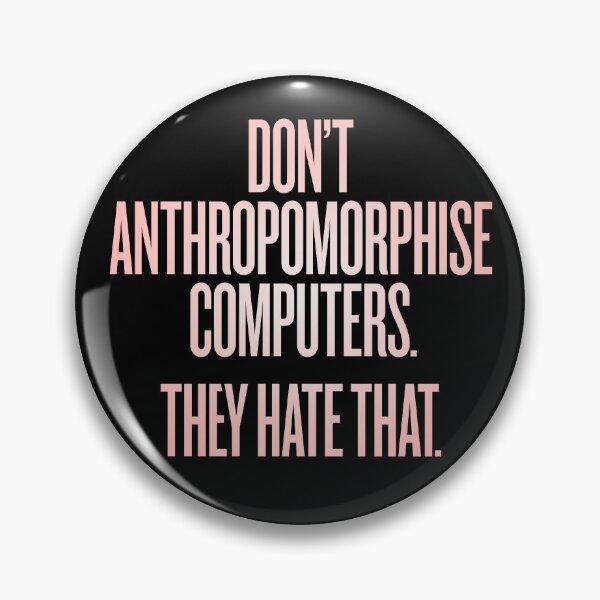 Item preview, Don't anthropomorphise computers. They hate that. v.2 designed and sold by x1brett.