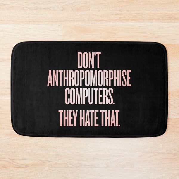 Item preview, Don't anthropomorphise computers. They hate that. v.2 designed and sold by x1brett.