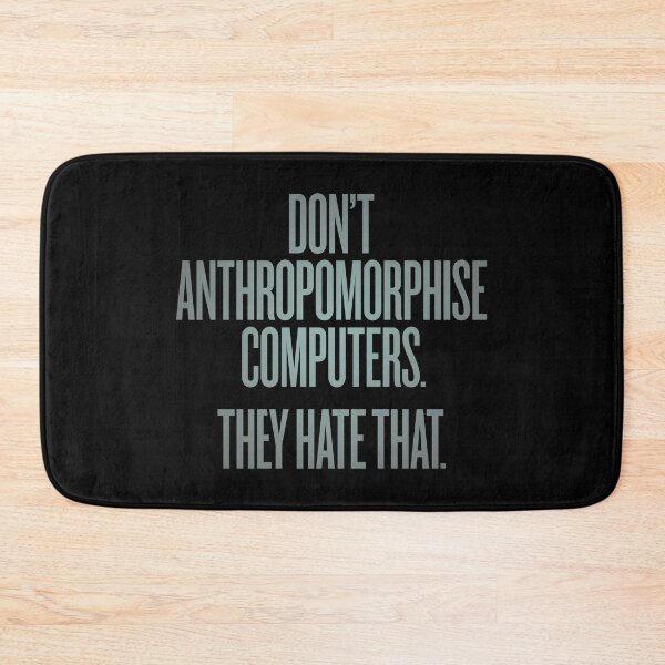 Item preview, Don't anthropomorphise computers. They hate that. v.3 designed and sold by x1brett.
