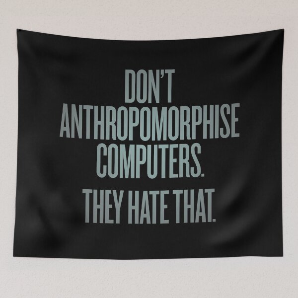 Item preview, Don't anthropomorphise computers. They hate that. v.3 designed and sold by x1brett.