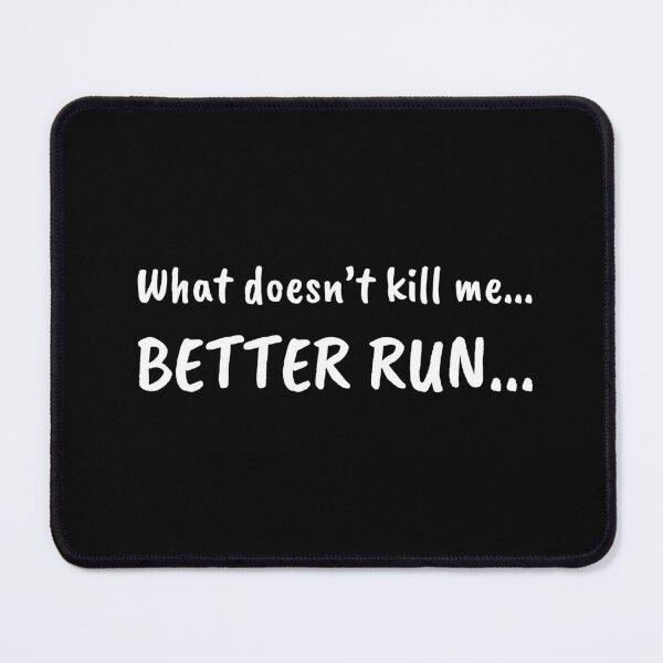 Item preview, What doesn't kill me... BETTER RUN... designed and sold by UnCoverDesign.