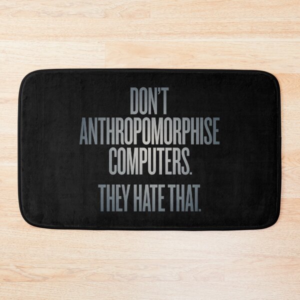 Item preview, Don't anthropomorphise computers. They hate that. v.4 designed and sold by x1brett.