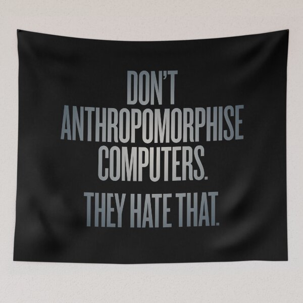 Item preview, Don't anthropomorphise computers. They hate that. v.4 designed and sold by x1brett.