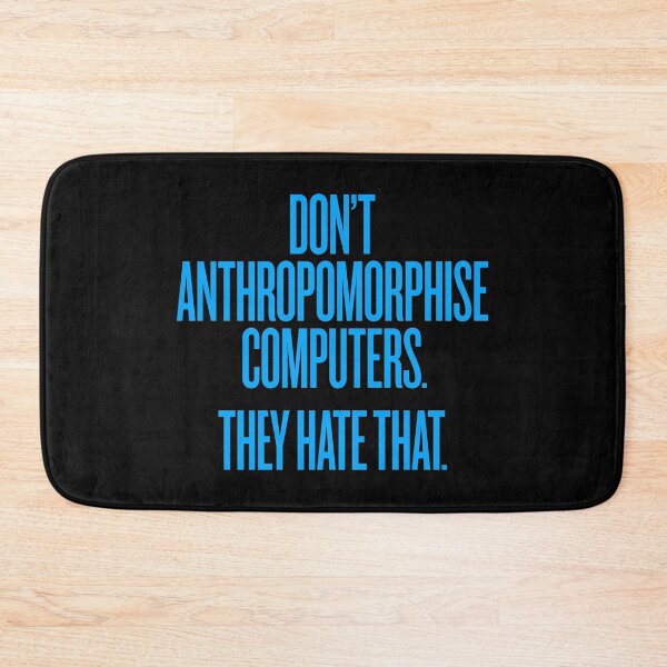 Item preview, Don't anthropomorphise computers. They hate that. v.5 designed and sold by x1brett.