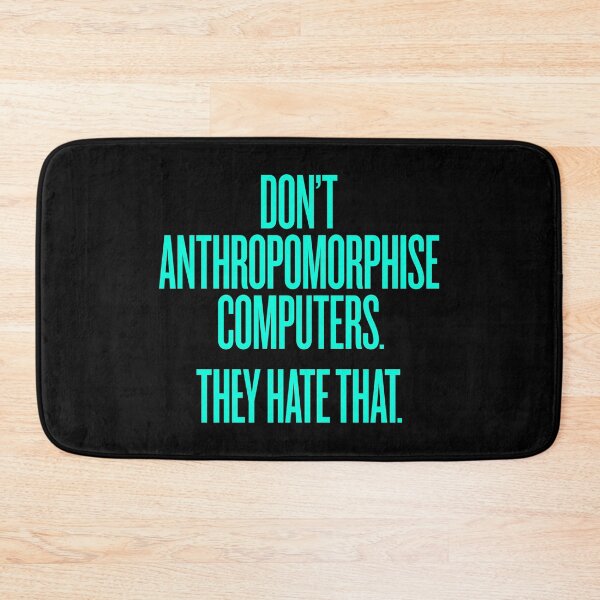 Item preview, Don't anthropomorphise computers. They hate that. v.6 designed and sold by x1brett.