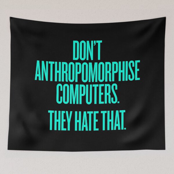 Item preview, Don't anthropomorphise computers. They hate that. v.6 designed and sold by x1brett.