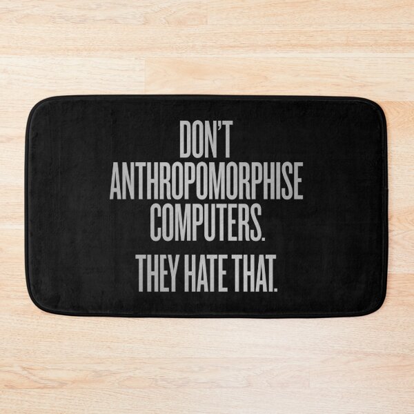 Item preview, Don't anthropomorphise computers. They hate that. v.7 designed and sold by x1brett.