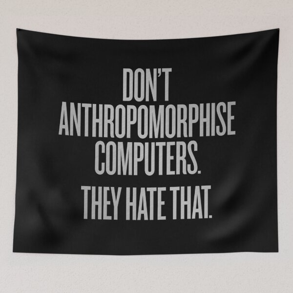 Item preview, Don't anthropomorphise computers. They hate that. v.7 designed and sold by x1brett.