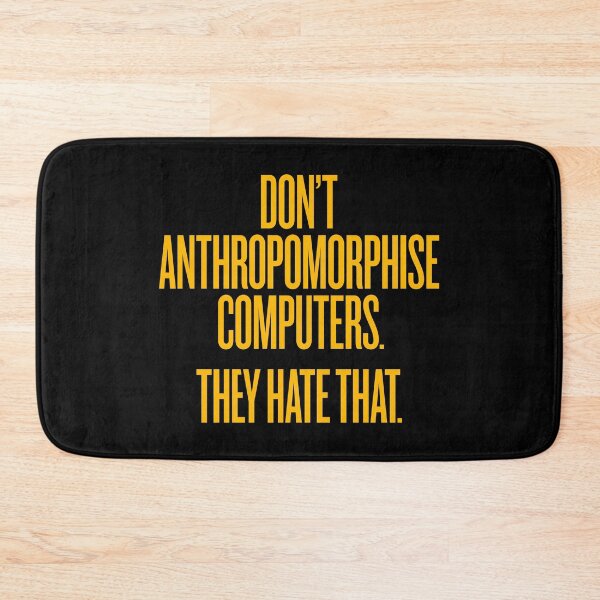 Item preview, Don't anthropomorphise computers. They hate that. v.8 designed and sold by x1brett.