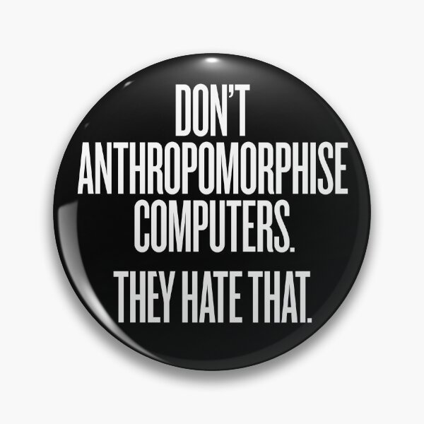 Item preview, Don't anthropomorphise computers. They hate that. v.9 designed and sold by x1brett.