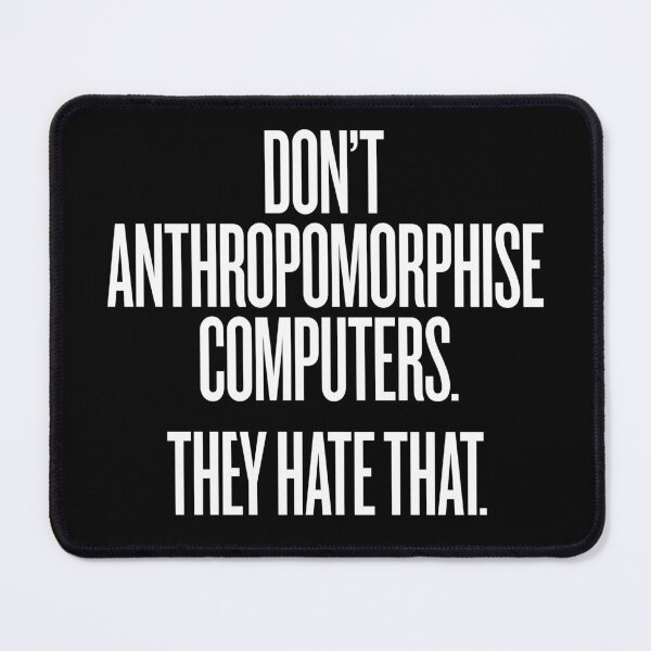 Item preview, Don't anthropomorphise computers. They hate that. v.9 designed and sold by x1brett.