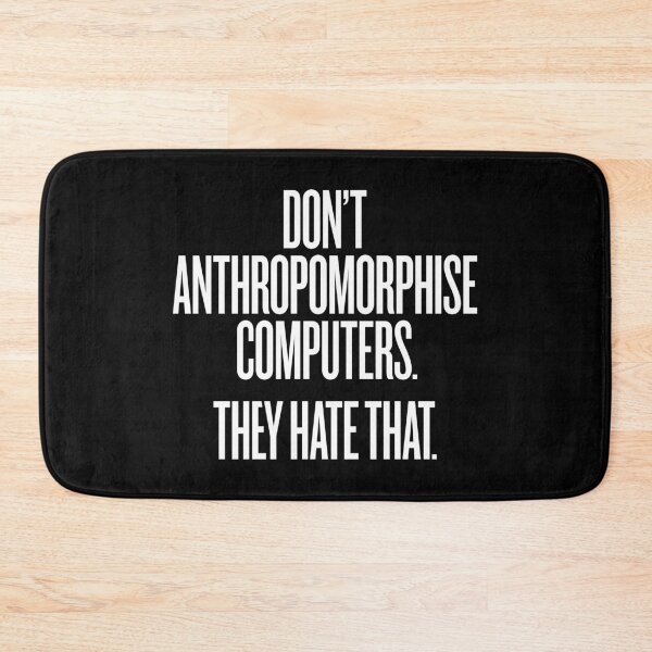 Item preview, Don't anthropomorphise computers. They hate that. v.9 designed and sold by x1brett.