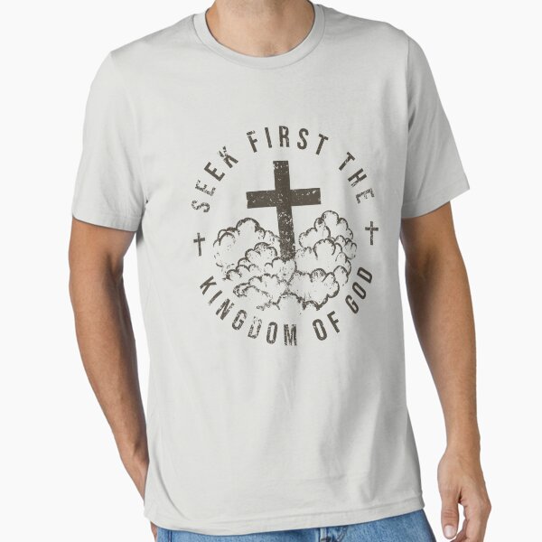 Seek first the kingdom of God Christian Men Women Essential T-Shirt