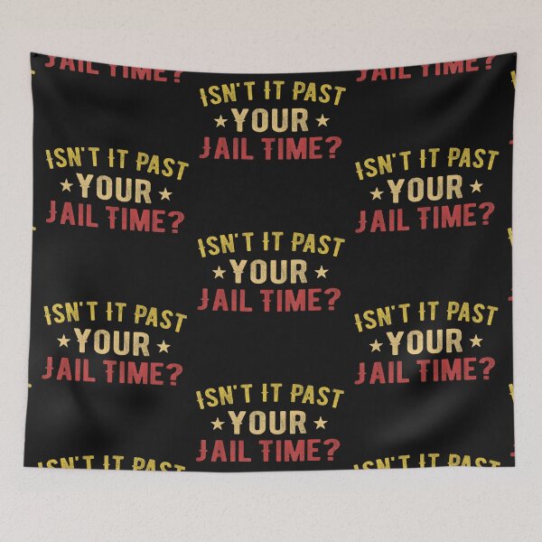 Item preview, Isn't It Past Your Jail Time Funny Saying designed and sold by Tigerr3g.