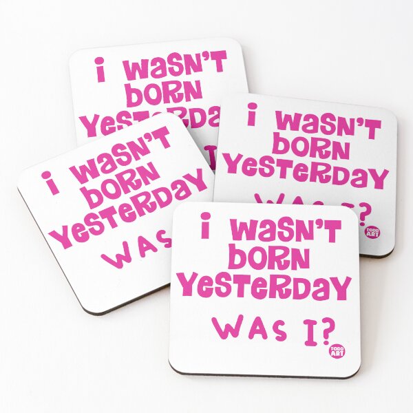 Item preview, I Wasn't Born Yesterday Was I? designed and sold by TODD GOLDMAN.