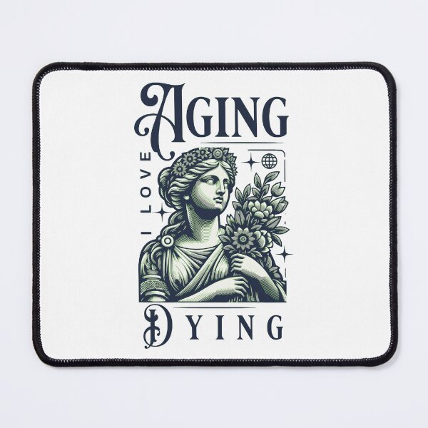 Item preview, i love aging and dying designed and sold by PopPizzazz.