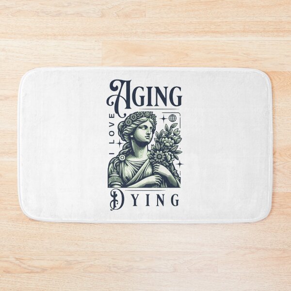 Item preview, i love aging and dying designed and sold by PopPizzazz.