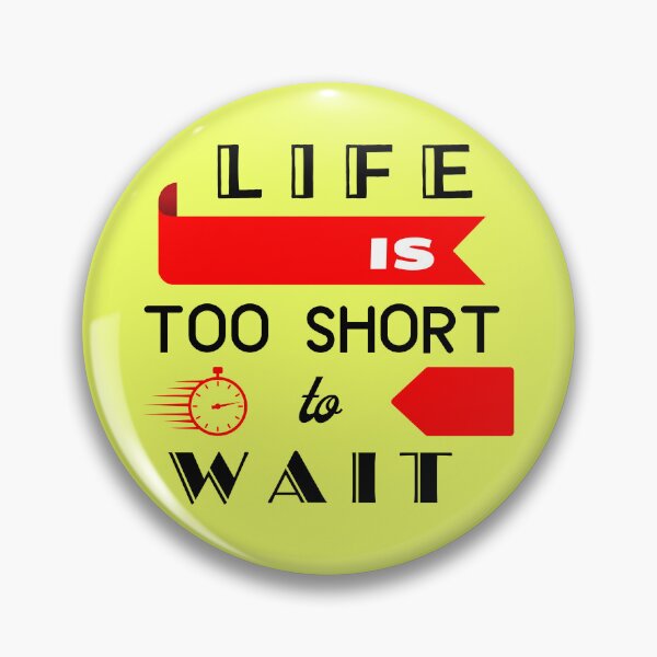 Item preview, Life Is Too Short To Wait designed and sold by WorldByAnasa.