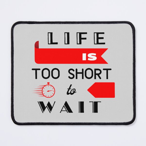 Item preview, Life Is Too Short To Wait designed and sold by WorldByAnasa.