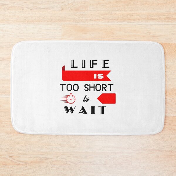 Item preview, Life Is Too Short To Wait designed and sold by WorldByAnasa.