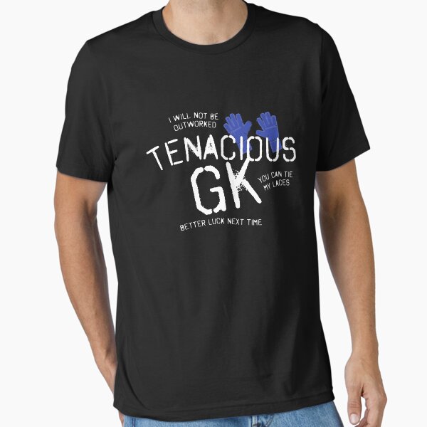 TENACIOUS goalkeeper! Essential T-Shirt
