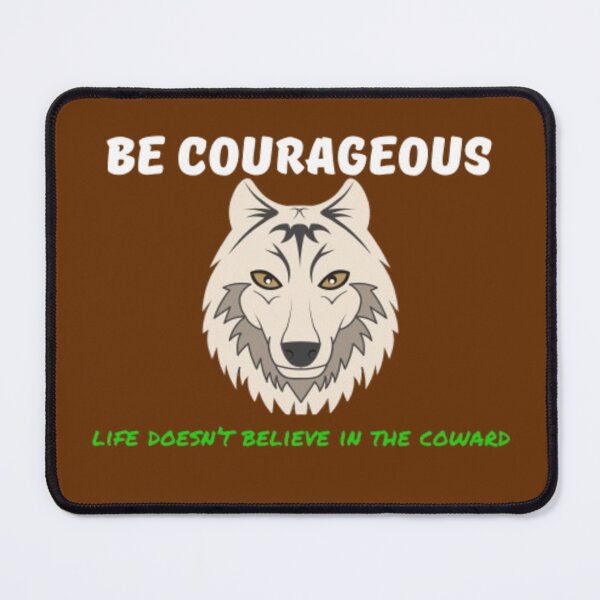 Item preview, be courageous life doesn't believe in the coward. designed and sold by Jimmybyjimmy.