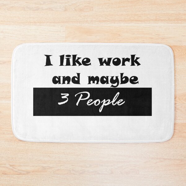 Item preview, I like work and maybe 3 people, Funny quotes, For mom and girls. designed and sold by Zohaa45.