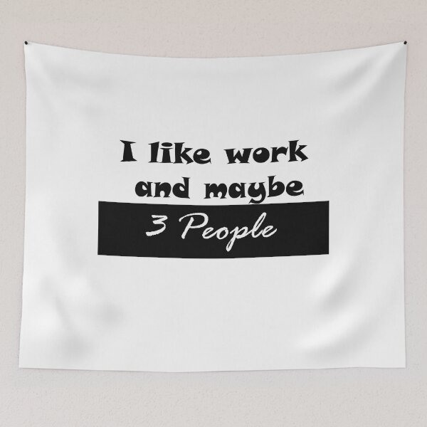 Item preview, I like work and maybe 3 people, Funny quotes, For mom and girls. designed and sold by Zohaa45.