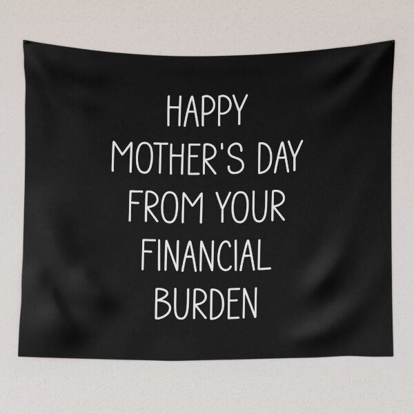 Item preview, Happy Mother's Day From Your Financial Burden designed and sold by Gravy-tee07.