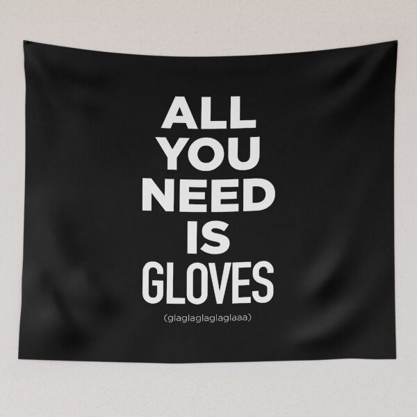 Item preview, All You Need Is Gloves designed and sold by MindenBrings.