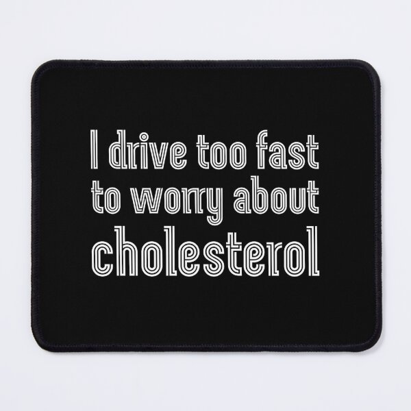 Item preview, I drive too fast to worry about cholesterol designed and sold by UnCoverDesign.