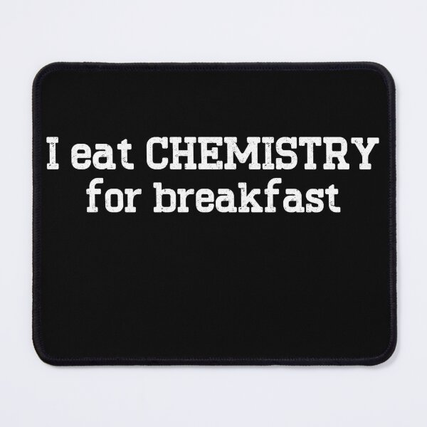 Item preview, I Eat Chemistry For Breakfast Chemistry Enthusiast Chemistry Lover designed and sold by Chmielayka.